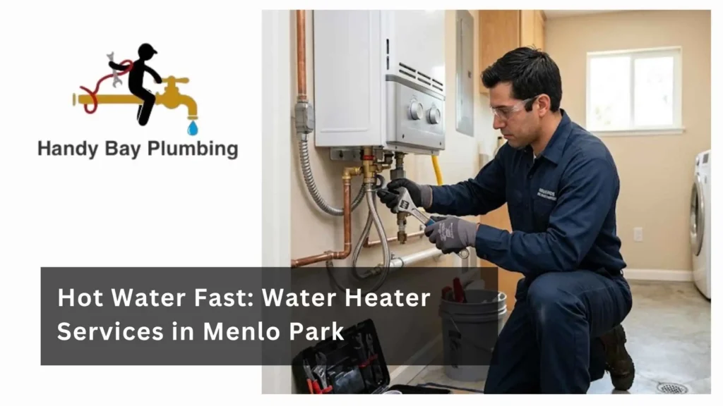 Hot Water Fast Water Heater Services in Menlo Park